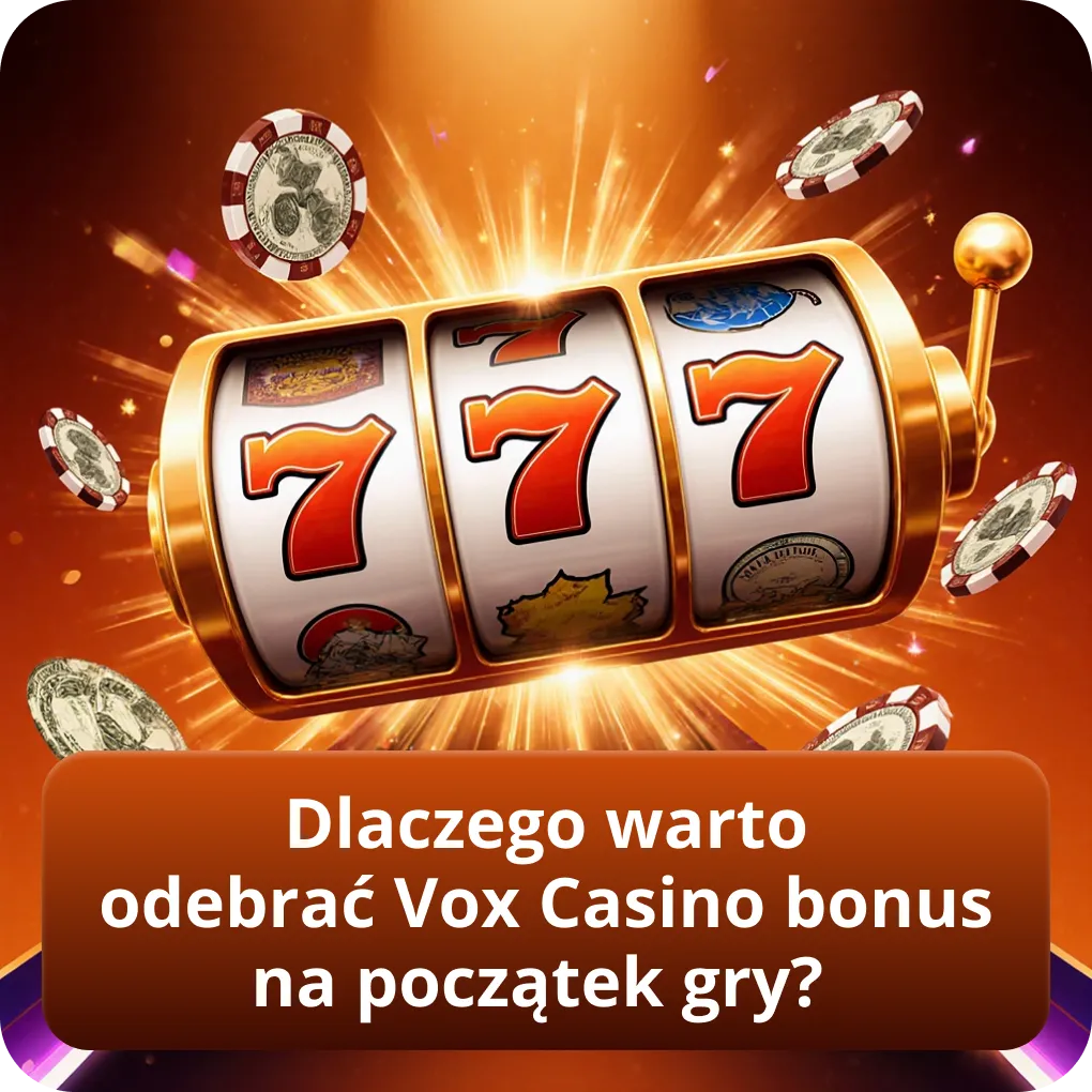 Dlaczego warto odebrać Vox Casino bonus na początek gry?